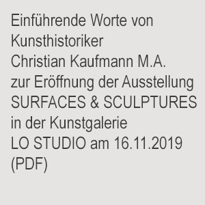 Laudatio zur Vernissage SURFACES & SCULPTURES von Christian Kaufmann M.A.
